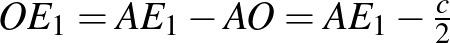 $OE_{1}=AE_{1}-AO=AE_{1}-\frac{c}{2}$