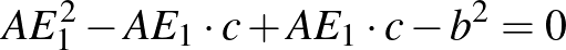 $\displaystyle AE_{1}^{2}-AE_{1}\cdot c+AE_{1}\cdot c-b^{2}=0
$