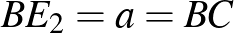 $BE_{2}=a=BC$
