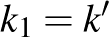 $k_{1}=k'$