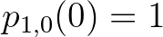 $p_{1,0}(0) = 1$