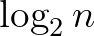 $\log_2 n$
