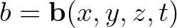 $b=\mathbf{b}(x,y,z,t)$