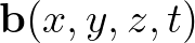 $\displaystyle \mathbf{b}(x,y,z,t)$