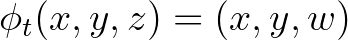 $\phi_t (x,y,z)=(x,y,w)$