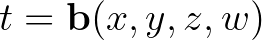 $t=\mathbf{b}(x,y,z,w)$
