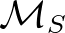 $\mathcal{M}_S$