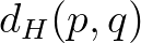 $d_H(p,q)$