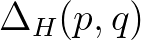 $\Delta_H(p,q)$