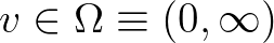 $v\in\Omega\equiv(0,\infty)$