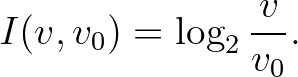 $\displaystyle I(v,v_0)=\log_2{\frac{v}{v_0}}.$
