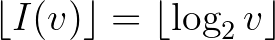 $\displaystyle \lfloor I(v) \rfloor=\lfloor \log_2{v} \rfloor
$