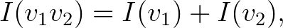 $\displaystyle I(v_1v_2)=I(v_1) + I(v_2),
$