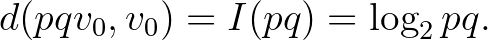 $\displaystyle d(pqv_0,v_0)=I(pq)=\log_2{pq}.
$
