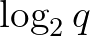$\log_2{q}$