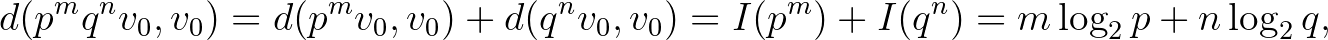$\displaystyle d(p^mq^nv_0,v_0)=d(p^mv_0,v_0) + d(q^nv_0,v_0)=I(p^m) + I(q^n)=m\log_2{p} + n\log_2{q},$