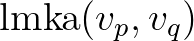 $\mathrm{lmka}(v_p,v_q)$