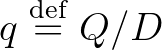 $q \overset{\operatorname{def}}{=} Q/D$