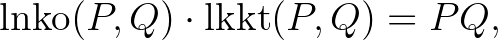 $\displaystyle \operatorname{lnko}(P,Q) \cdot \operatorname{lkkt}(P,Q)=PQ,
$