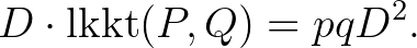 $\displaystyle D \cdot \operatorname{lkkt}(P,Q)=pqD^2.
$
