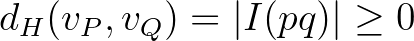 $d_H(v_P,v_Q)=\vert I(pq)\vert \geq 0$