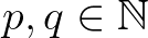 $p,q \in \mathbb{N}$