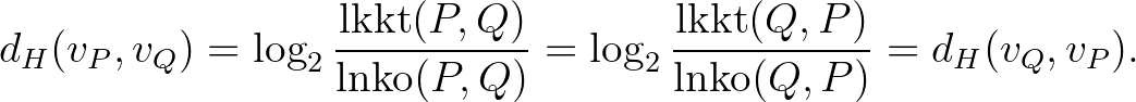 $\displaystyle d_H(v_P,v_Q)=\log_2{\dfrac{\operatorname{lkkt}(P,Q)}{\operatornam...
...og_2{\dfrac{\operatorname{lkkt}(Q,P)}{\operatorname{lnko}(Q,P)}}=d_H(v_Q,v_P).
$