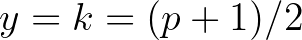 $\displaystyle y=k=(p+1)/2$