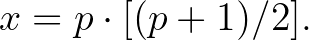 $\displaystyle \quad x=p\cdot[(p+1)/2].
$
