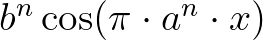 $b^n\cos(\pi\cdot a^n\cdot x)$