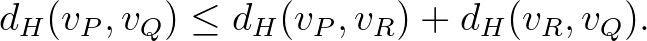 $\displaystyle d_H(v_P,v_Q) \leq d_H(v_P,v_R) + d_H(v_R,v_Q).
$