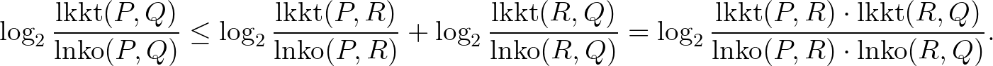 $\displaystyle \log_2{\frac{\operatorname{lkkt}(P,Q)}{\operatorname{lnko}(P,Q)}}...
...orname{lkkt}(R,Q)}{\operatorname{lnko}(P,R) \cdot \operatorname{lnko}(R,Q)}}.
$