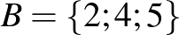 $B=\{2; 4; 5\}$