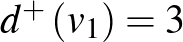 $d^+\left(v_1\right)=3$