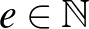 $e\in \mathbb{N}$