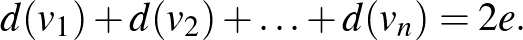 $\displaystyle d(v_1)+d(v_2)+\ldots+d(v_n)=2e.
$