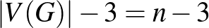 $\left\vert V(G)\right\vert-3=n-3$