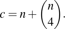 $\displaystyle c=n+\binom{n}{4}.
$