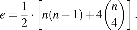 $\displaystyle e=\frac{1}{2}\cdot \left[n(n-1)+4\binom{n}{4}\right].
$
