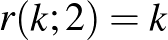 $r(k;2)=k$