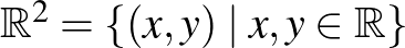 $\mathbb{R}^2=\{(x,y)\mid x,y\in\mathbb{R}\}$