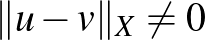 $\Vert u-v\Vert _X\neq0$