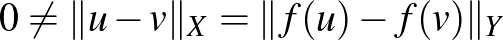 $0\neq\Vert u-v\Vert _X=\Vert f(u)-f(v)\Vert _Y$