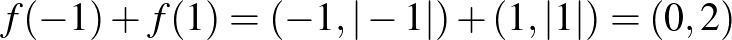 $f(-1)+f(1)=(-1,\vert-1\vert)+(1,\vert 1\vert)=(0,2)$