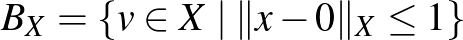 $B_X=\{v\in X\mid \Vert x-0\Vert _X\leq 1\}$