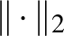 $\Vert\cdot\Vert _2$