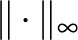 $\Vert\cdot\Vert _{\infty}$