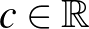 $c\in\mathbb{R}$
