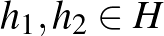 $h_1,h_2\in H$