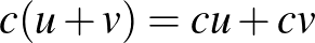$c(u+v)=cu+cv$